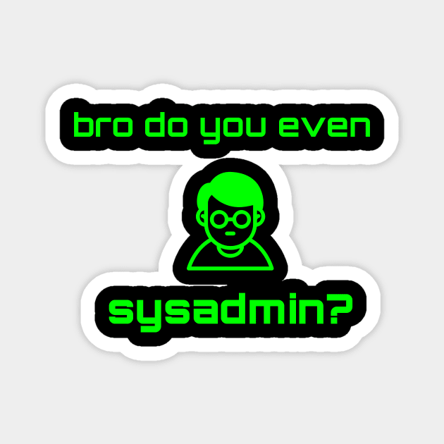 Bro Do You Even Sysadmin? Magnet by CHADDINGTONS