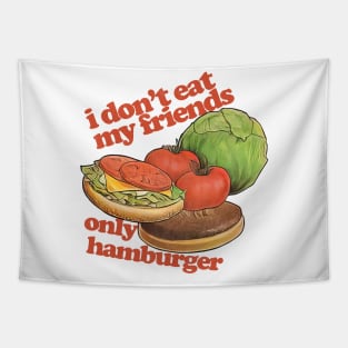 I Don't Eat My Friends Only Hamburger Tapestry