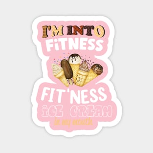 I'm into Fitness fit'ness ice cream in my mouth Magnet