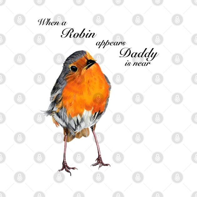 When a Robin appears Daddy is near by IslesArt