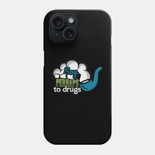 Say perhaps to drugs smoking pipe Phone Case