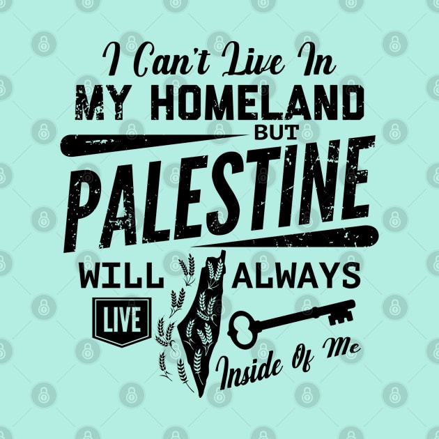 Palestine Will Always Live Inside Of Me Palestinian Right of Return Design - blk by QualiTshirt