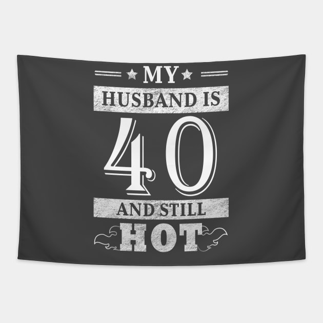 My Husband Is 40 And Still Hot - Women Shirt 40th Birthday Gift Tapestry by Curryart