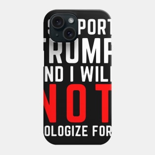 i support trump and i will not apologize for it Phone Case