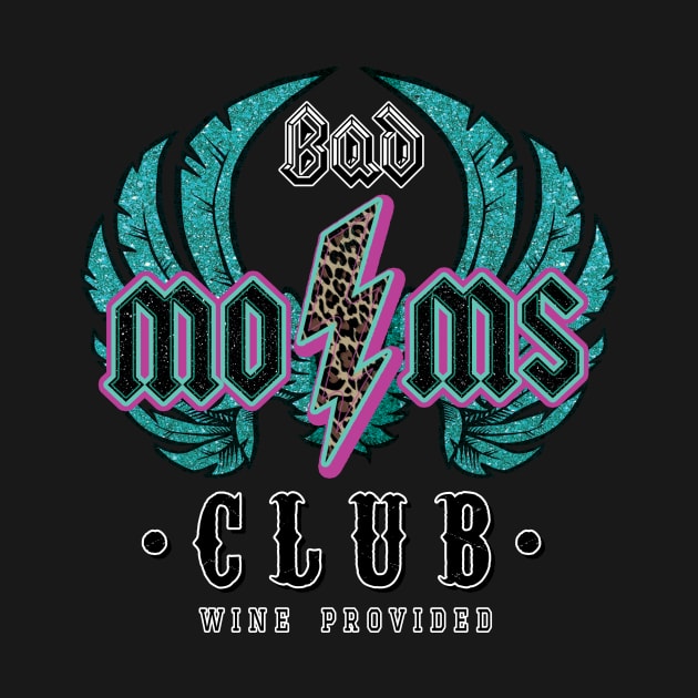 Bad Moms Club by DigitalCreativeArt