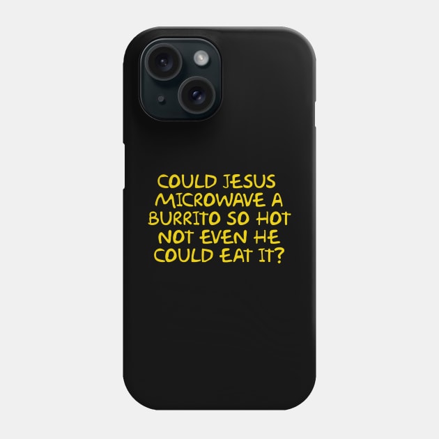 Could Jesus Microwave a Burrito So Hot Not Even He Could Eat It Phone Case by Way of the Road