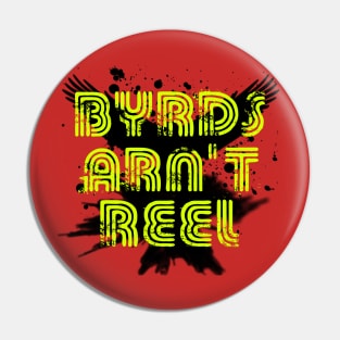 Byrds Arn't Reel Pin