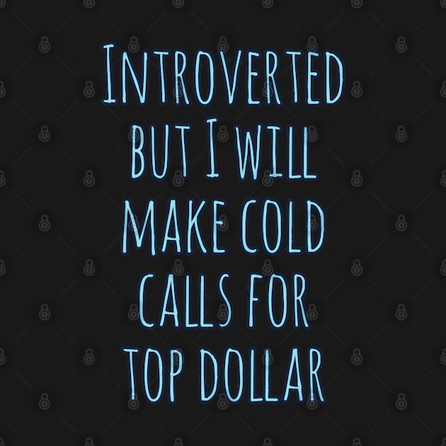 Introverted but will make cold calls for top dollar by Imaginate