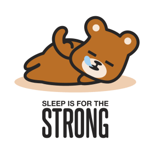 Sleep is for the Strong T-Shirt