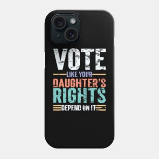 Vote Like Your Daughter’s Rights Depend On It v4 Vintage Phone Case