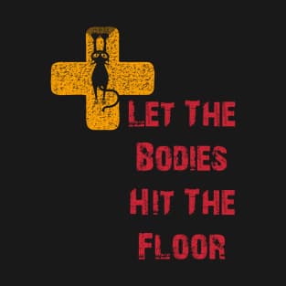 Let The Bodies Hit The Floor T-Shirt