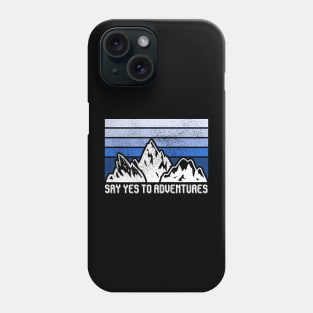 SAY YES TO ADVENTURES Phone Case