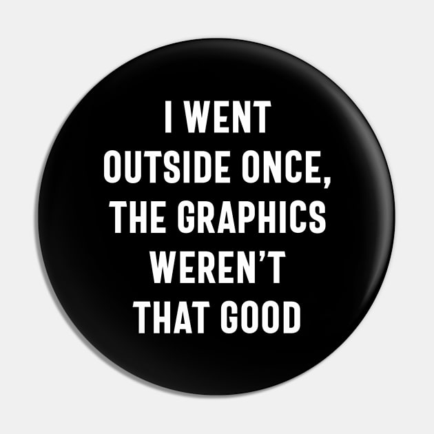 I Went Outside Once, Graphics Weren't That Good Funny Gamer Pin by cidolopez