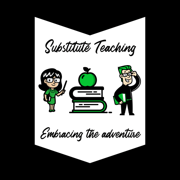 Substitute Teaching - Embracing the adventure by New Day Prints