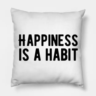 Happiness is a habit Pillow