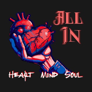 ALL IN WITH THE HAND OFFERING  HEART MIND SOUL T-Shirt