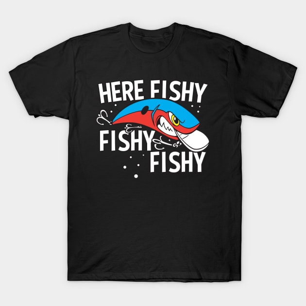 Here Fishy Fishy Fishy Funny Fishing Lure - Fishing - T-Shirt