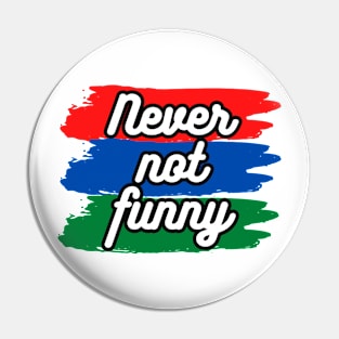 Never Not Funny t-shirt Pin