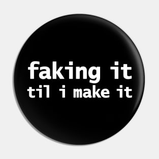 Faking It Til I Make It Pin