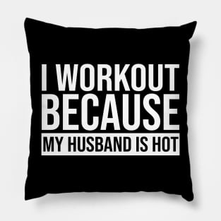 I Workout Because My Husband Is Hot Pillow