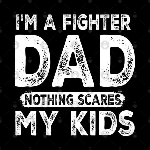 I'm a Fighter Dad - Nothing Scares My Kids - Father's Day by Cool Teez