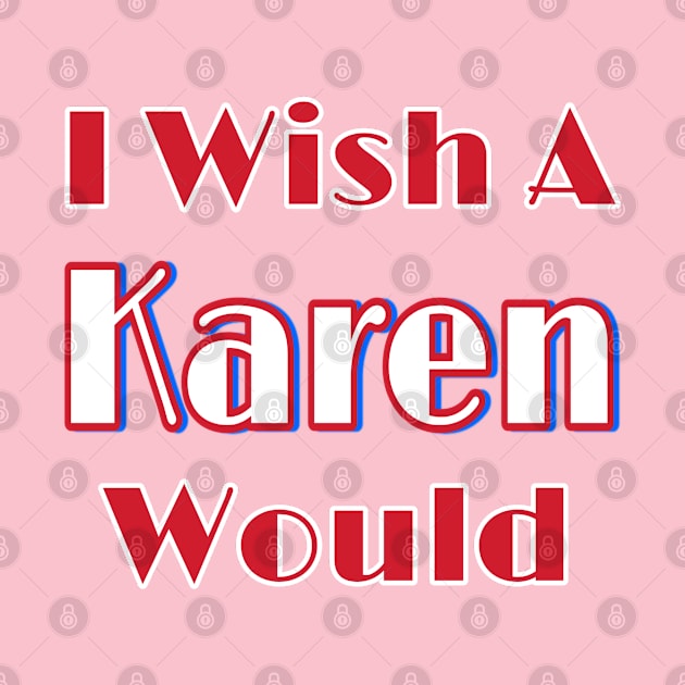 I Wish A Karen Would - Double by Subversive-Ware 