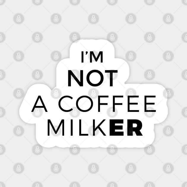 COFFEE MILK ER Magnet by MURCPOSE