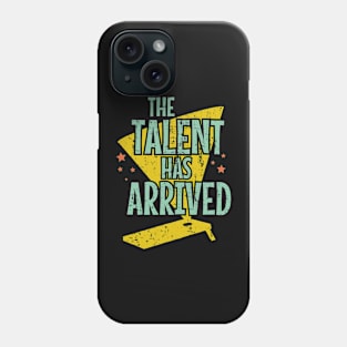 The Talent Has Arrived Phone Case