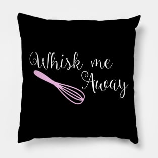 Whisk me away cake quote t shirt Pillow