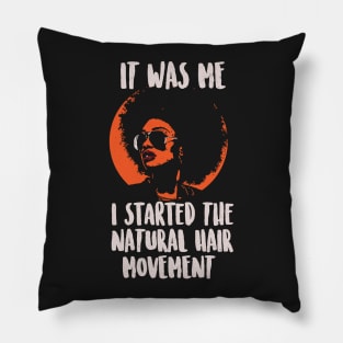 It Was Me. I Started the Natural Hair Movement. Hair T-Shirt Pillow