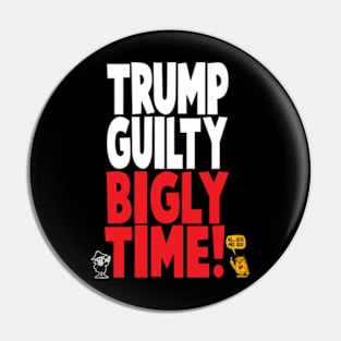 Guilty Bigly Time!!!!! Pin