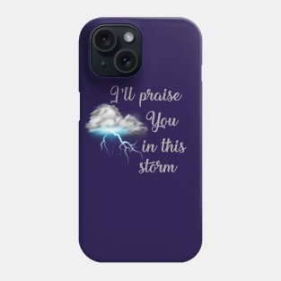 Praise you in this storm lyrics Casting Crowns Jesus God worship witness Christian design Phone Case