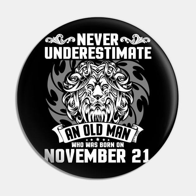 Never Underestimate An Old Man Who Was Born On November 21 Happy Birthday To Me Papa Dad Brother Son Pin by Cowan79