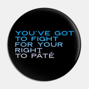 You've Got to Fight for Your Right To Pate, Party t-shirt, Funny music t-shirt, Play on words, funny pun Pin