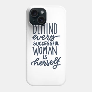 BEHIND EVERY SUCCESSFUL WOMAN IS HERSELF Phone Case