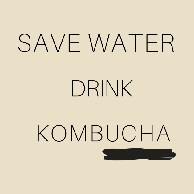 Save water, Kombucha it! by Spinx1