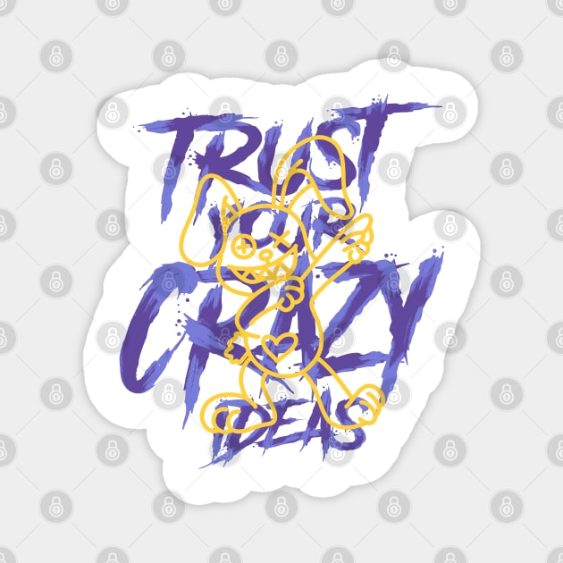 TRUST YOUR CRAZY IDEAS Magnet by SillyBearDesign