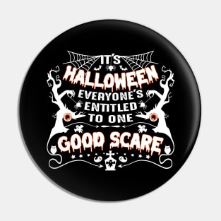 It's Halloween, everyone's entitled to one good scare-Halloweenshirt Pin