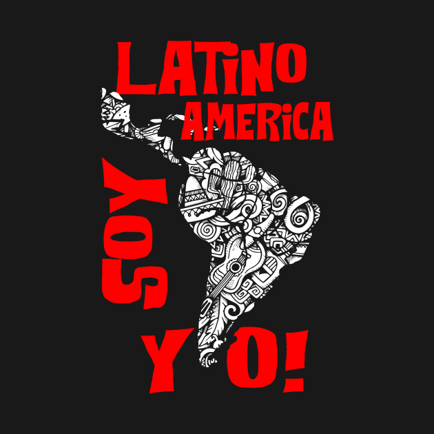 LATINO AMERICA SOY YO! by marto67