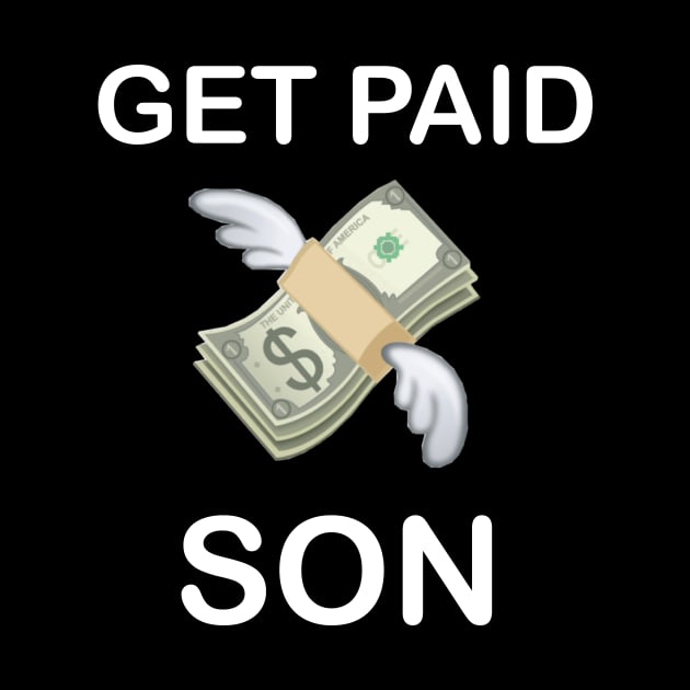 get paid son money dollar bills by creativitythings 