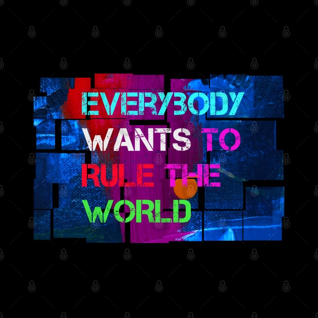 Everybody Wants to Rule the World t-shirt designs by LA Hatfield