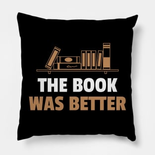 The Book Was Better Book Lover Reading Books Bookworm Reader Pillow