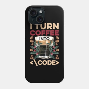 I TURN COFFEE INTO CODE Fun Web Developers Coding Meme Gift Phone Case