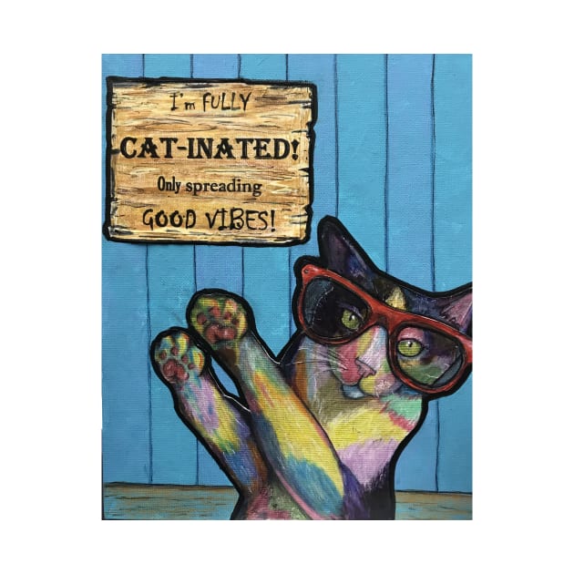 Fully Cat-inated- Only Spreading Good Vibes by Artladyjen