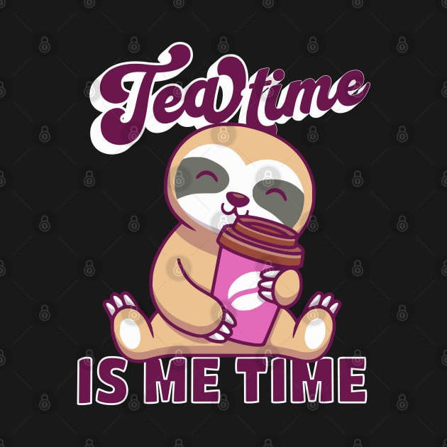 Tea Time is Me Time Sloth with Cup by TeaTimeTs