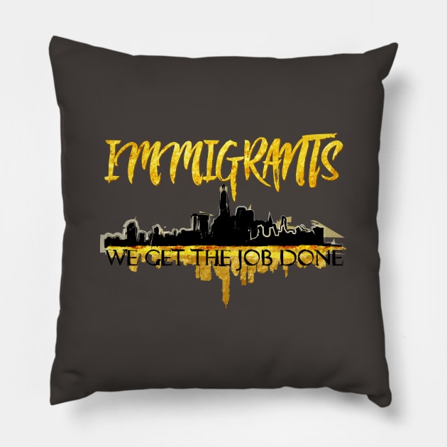 Immigrants - We Get the Job Done Pillow by AniMagix101