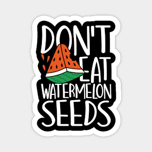 Don't Eat Watermelon Seeds Magnet