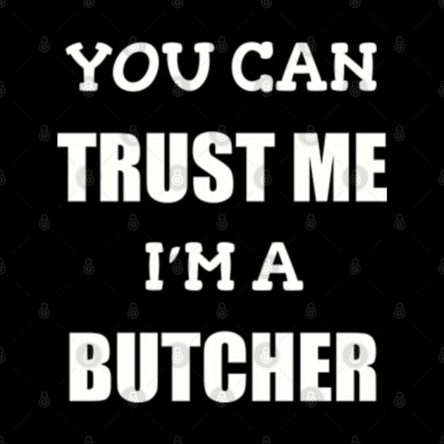 Funny Butcher T-Shirt | Trust Me I'm a Butcher | BBQ Gifts | Butcher Gift | Butcher Dad | Master Butcher | Funny Butcher Quote by WyldbyDesign