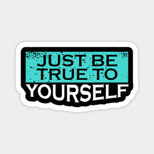 Just be true to yourself Magnet