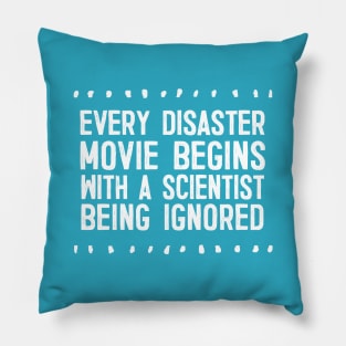 Every Disaster Movie Begins With A Scientist Being Ignored Pillow